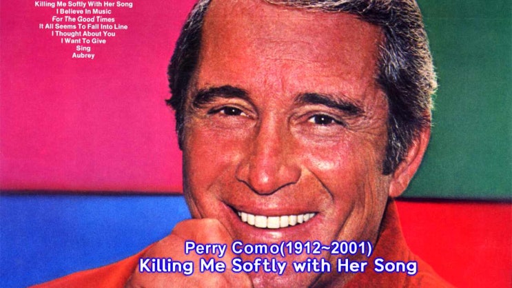 페리 코모(Perry Como) - Killing Me Softly with Her Song, And I love you so ...